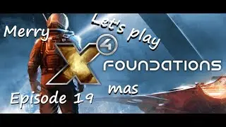 Let's Play - X4 Foundations - Terran Start - Xmas 2025 Episode 19