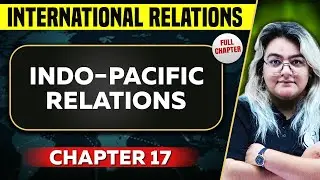 Indo Pacific Relations FULL CHAPTER | Internationl Relations  Chapter 17 | UPSC Preparation