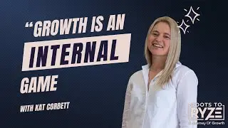 Roots to Ryze Ep #2: Growth Is An Internal Game with Kat Corbett