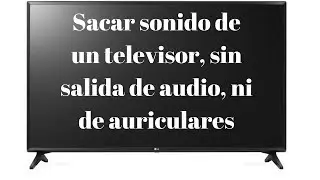 Cómo sacar audio de TV para auriculares, cascos, sin tener salida mini jack