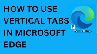 How To Use Vertical Tabs In Microsoft Edge | Vertical Tabs in Edge