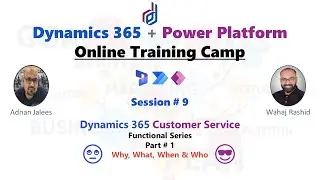 Session - 9 D365 CE Customer Service - Part 1 - Introduction
