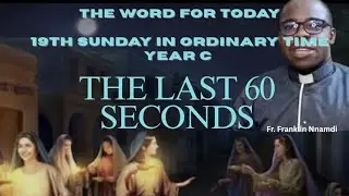 THE WORD FOR TODAY | THE LAST 60 SECONDS | 19TH SUNDAY IN O.T YR C | 
