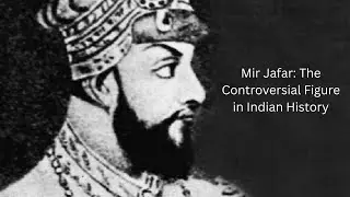 Mir Jafar: The Controversial Figure in Indian History