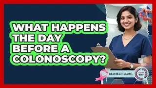 What Happens the Day Before a Colonoscopy?