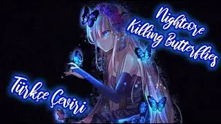 Nightcore - Killing Butterflies - Türkçe Çeviri
