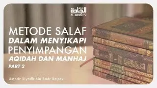Metode Salaf dalam Menyikapi Penyimpangan Aqidah dan Manhaj Part 2 - Ustadz Riyadh bin Badr Bajrey.