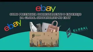 COMO PREENCHER CORRECTAMENTE O ENDEREÇO DA GLOBAL SHOPAHOLICS NO EBAY