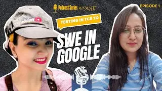 Testing Engineer in TCS to SWE in Google |Testing to Dev |Service Based to FAANG | Anshika Sinha|Ep1
