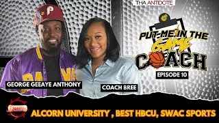 Put Me In The Game Coach - EP10 - George GeeAye Anthony - Alcorn University, Best HBCU, SWAC Sports
