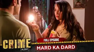 Crime Alert | New Episode | MARD KA DARD | Episode 562 | Hindi Crime Show #crimealert