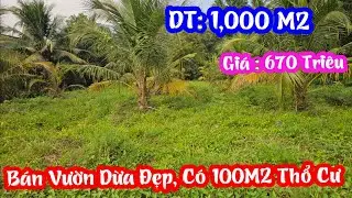 TẬP 4462:Bán Vườn Dừa Đẹp Có 100M2 Thổ Cư (1,000M2)Giá:670Triệu