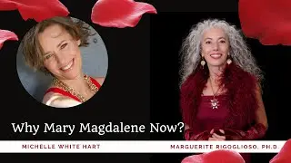 Michelle White Hart & Marguerite: Why Mary Magdalene Now?