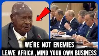 Uganda's Museveni STURN Warning to  European Leaders ..hands off Africa 
