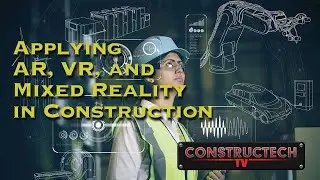 Applying AR, VR, and Mixed Reality in Construction