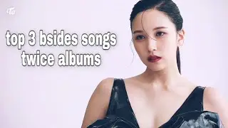 top 3 bsides songs in each twice album