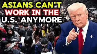7 ASIAN Countries Trump May NEVER Allow to WORK in U.S. Again!