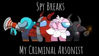 Spy Breaks My Criminal Arsonist