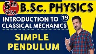|L19| SIMPLE PENDULUM | Introduction to Classical Mechanics | B.Sc. 5th sem physics | Physics guru