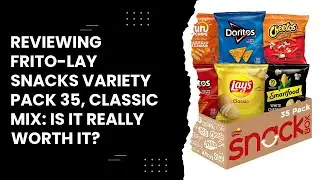 Reviewing Frito-Lay Snacks Variety Pack 35, Classic Mix: Is It Really Worth It?
