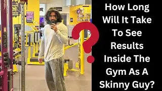 How Long Will It Take To See Results Inside The Gym As A Skinny Guy?