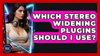 Which Stereo Widening Plugins Should I Use? - Electronic Mix Masters