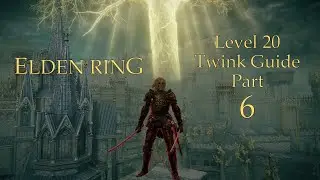 Elden Ring - Level 20 Twink Guide (Part 6)