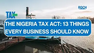 THE NIGERIA TAX ACT: WHAT EVERY BUSINESS SHOULD KNOW