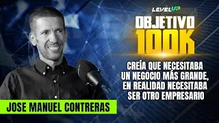 OBJETIVO 100K | Jos&eacute; Manuel Contreras - La mentalidad que lo llev&oacute; a facturar 100K