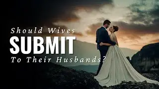 Should Wives Submit to their Husbands? | Voddie Baucham