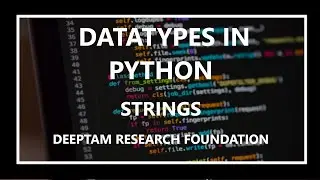 Datatypes in Python | Strings in Python | Deeptam Research Foundation