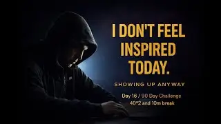 I Don&rsquo;t Feel Inspired Today &mdash; Still Showing Up | Day 16 / 90