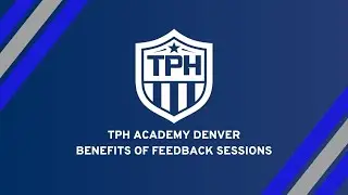 TPH Academy Denver - Benefits of Feedback Sessions