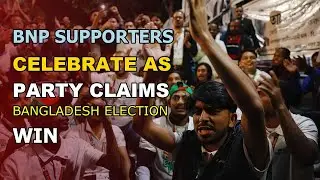 BNP SUPPORTERS CELEBRATE AS PARTY CLAIMS BANGLADESH ELECTION WIN | Neuron News