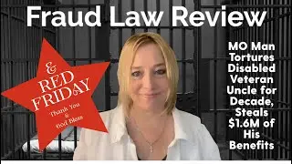 Fraud Law Review - MO Man Tortures Disabled Veteran Uncle for 11 years, Steals $1.6M of his Benefits