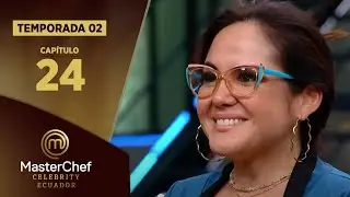 CAPÍTULO 24 | TEMPORADA 02 | MASTERCHEF CELEBRITY ECUADOR