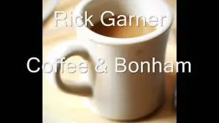Rick Garner - Coffee and Bonham