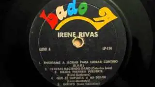 Irene Rivas / Que Te Importa Mi Dolor