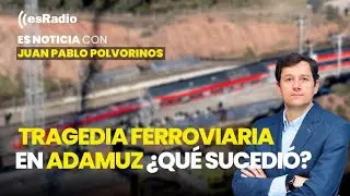 Es Noticia: Tragedia ferroviaria en Adamuz ¿qué sucedió?