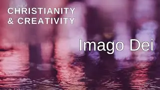 Christianity and Creativity: Imago Dei