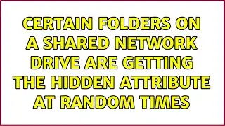 Certain folders on a shared network drive are getting the hidden attribute at random times