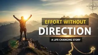 Are You Trying in the Wrong Direction?This Mountain Lesson Will Change Everything Motivational story