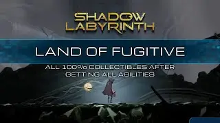 Shadow Labyrinth walkthrough - Land of Fugitive all 100% collectibles after getting all abilities