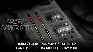Dancefloor Syndroma feat. Juicy - Can't You See (Spanish Guitar Mix) [HQ]