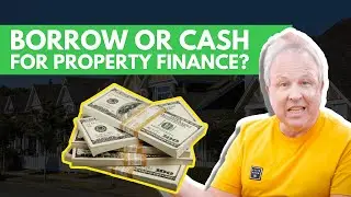 Should You Borrow or Use Cash for Property Finance