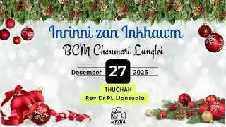 27 DEC 2025  || INRINNI  ZAN INKHAWM  || BCM CHANMARI LUNGLEI