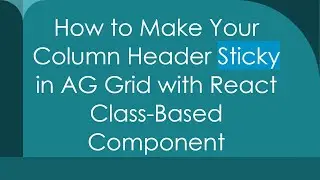 How to Make Your Column Header Sticky in AG Grid with React Class-Based Component
