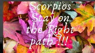 Scorpios Stay on the Right path !!!! Watch Luna Priestess October messages !!