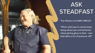 Ask Steadfast - Adjusting in the face of adversity with Larry Bruce