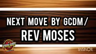 UPDATE: NEXT MOVE BY GCDM / REV MOSES